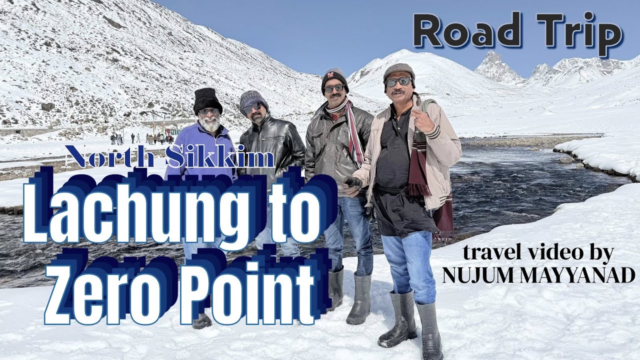 LACHUNG TO ZERO POINT - NORTH SIKKIM - Travel video by NUJUM MAYYANAD