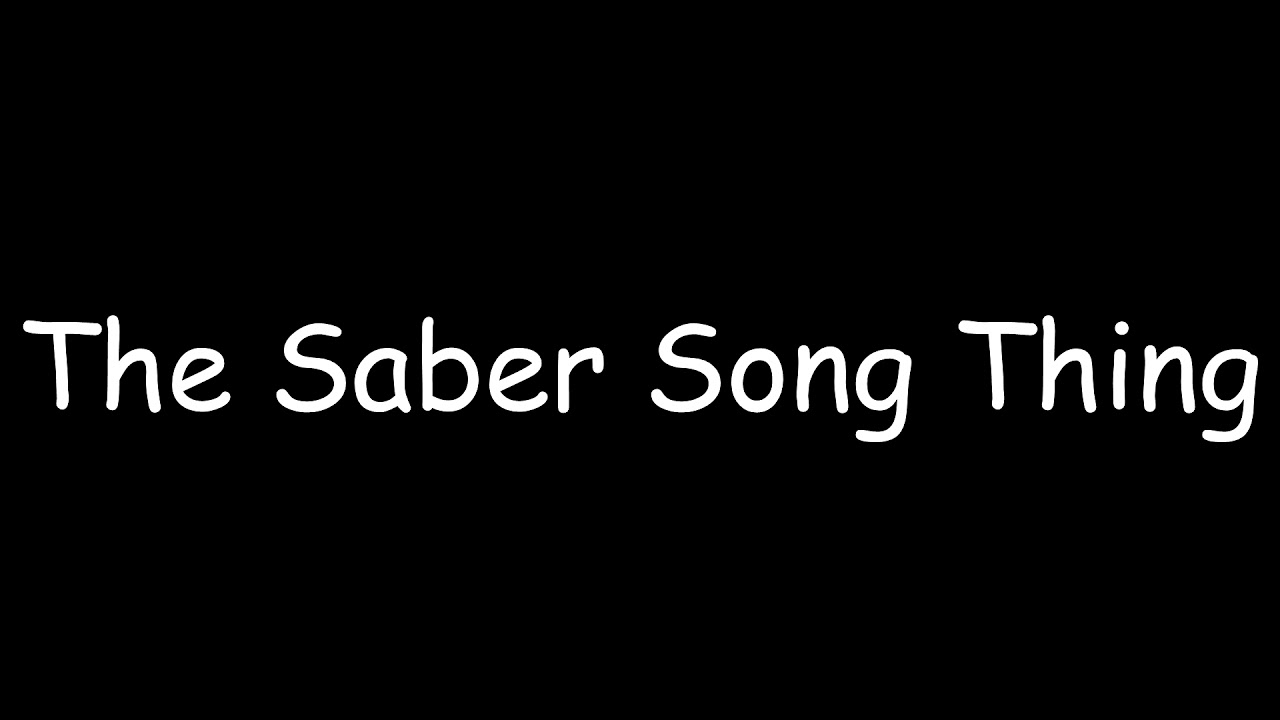 The Saber Song Thing