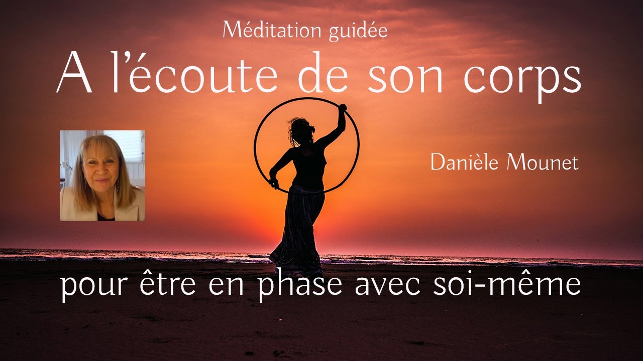 A l'écoute de son corps pour être en phase avec soi-même - Méditation guidée - Danièle Mounet