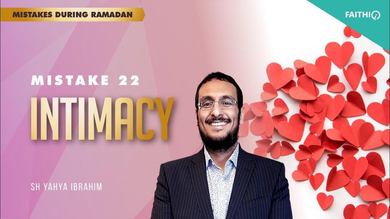 #22  Intimacy | Common Mistakes During Ramadan | Shaykh Yahya Ibrahim