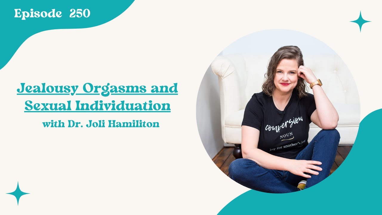 250. Jealousy Orgasms and Sexual Individuation with Dr. Joli Hamiliton