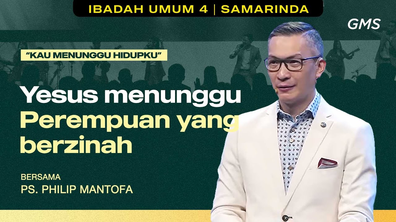 GMS KALIMANTAN | YESUS MENUNGGU PEREMPUAN YANG BERZINAH - PS. PHILIP MANTOFA