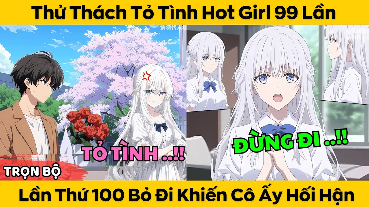 Thử Thách Tỏ Tình Hot Girl 99 Lần - Lần Thứ 100 Bỏ Đi Khiến Cô Ấy Hối Hận