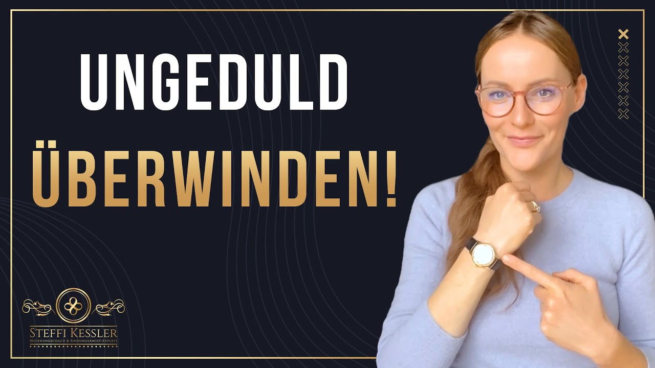 Ungeduld: So &uuml;berwindest du den gr&ouml;&szlig;ten Beziehungs-Killer! | Steffi Kessler