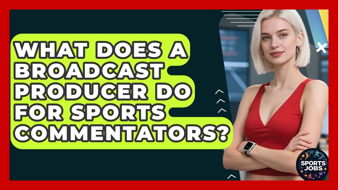 What Does A Broadcast Producer Do For Sports Commentators? - Sports Jobs