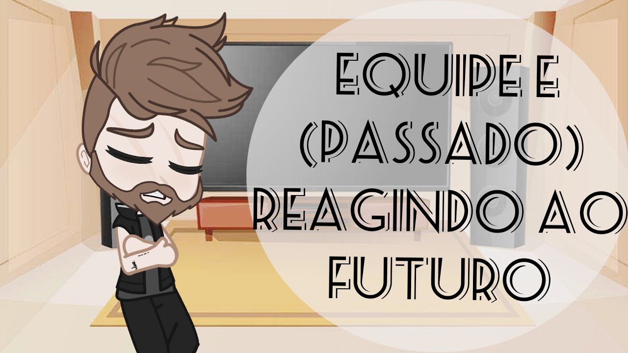 ✨Equipe E✨ (OSNF) reagindo ao futuro {Tiktoks} parte 5/6