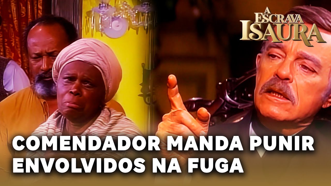A ESCRAVA ISAURA: Comendador decide punir todos os envolvidos na fuga de André
