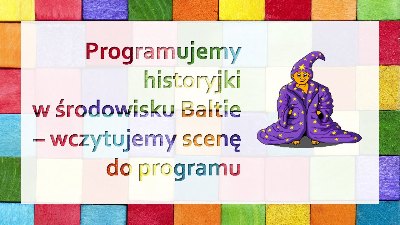 Baltie: Programujemy historyjki w środowisku Baltie – wczytujemy scenę do programu