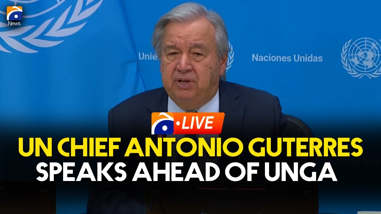 LIVE: UN Chief Antonio Guterres Holds News Conference Ahead Of UNGA | Geo News English