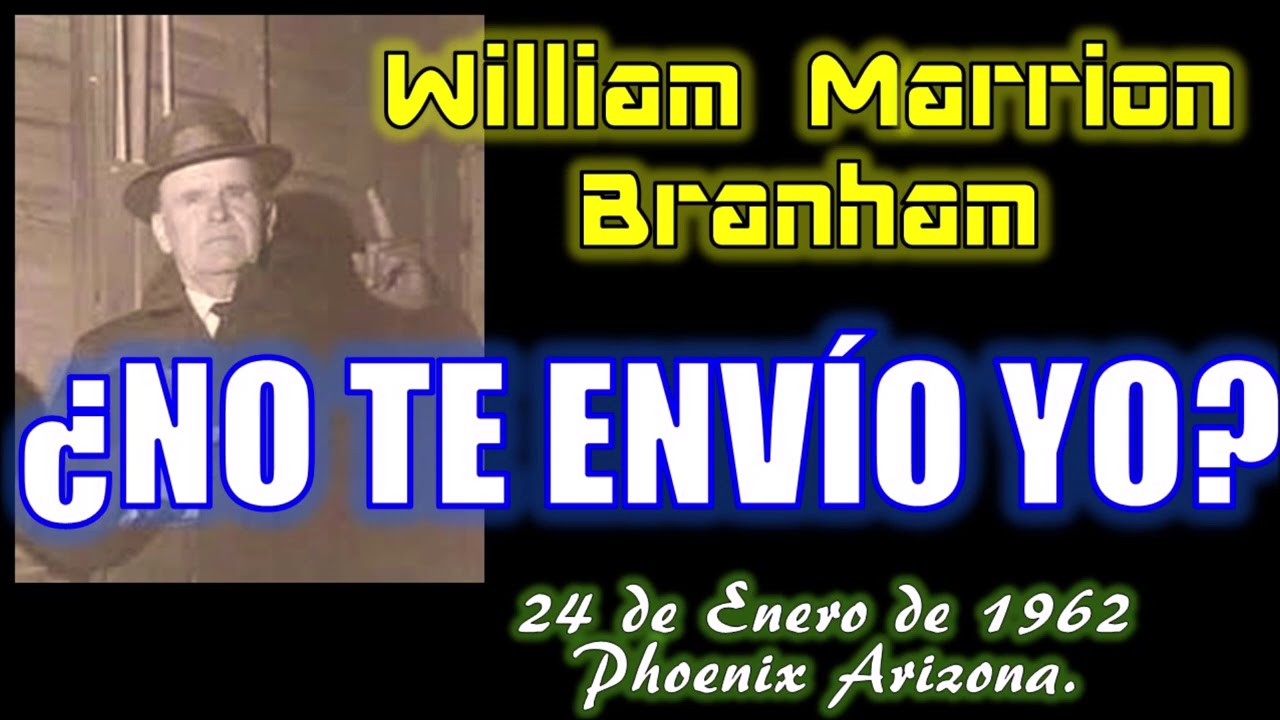 ¿NO TE ENVÍO YO? Por William Marrion Branham
