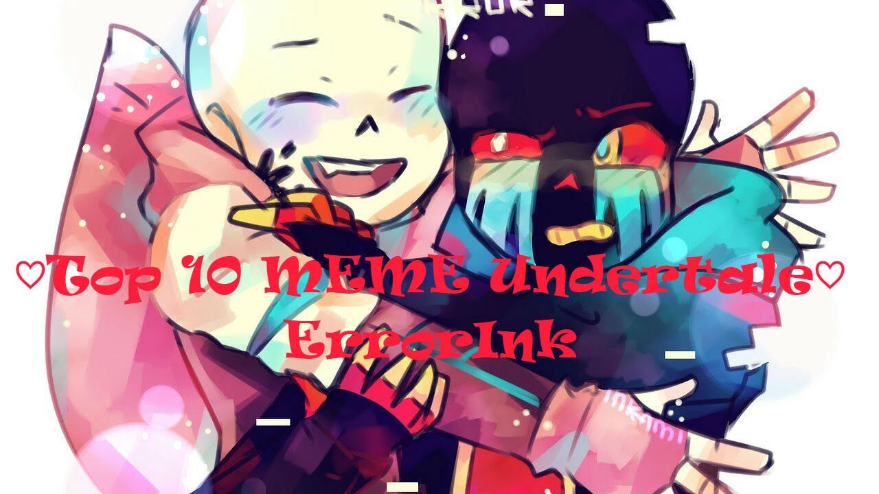 ♡ Top 10 MEME Undertale ♡ [ErrorInk] | ♡Топ 10 МЕМЕ Андертейл ♡ [ЭррорИнк]