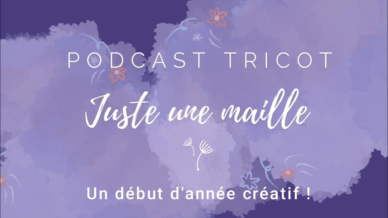 Juste une maille_Podcast tricot_Un début d'année créatif ! #podcasttricot #knitting #tricot
