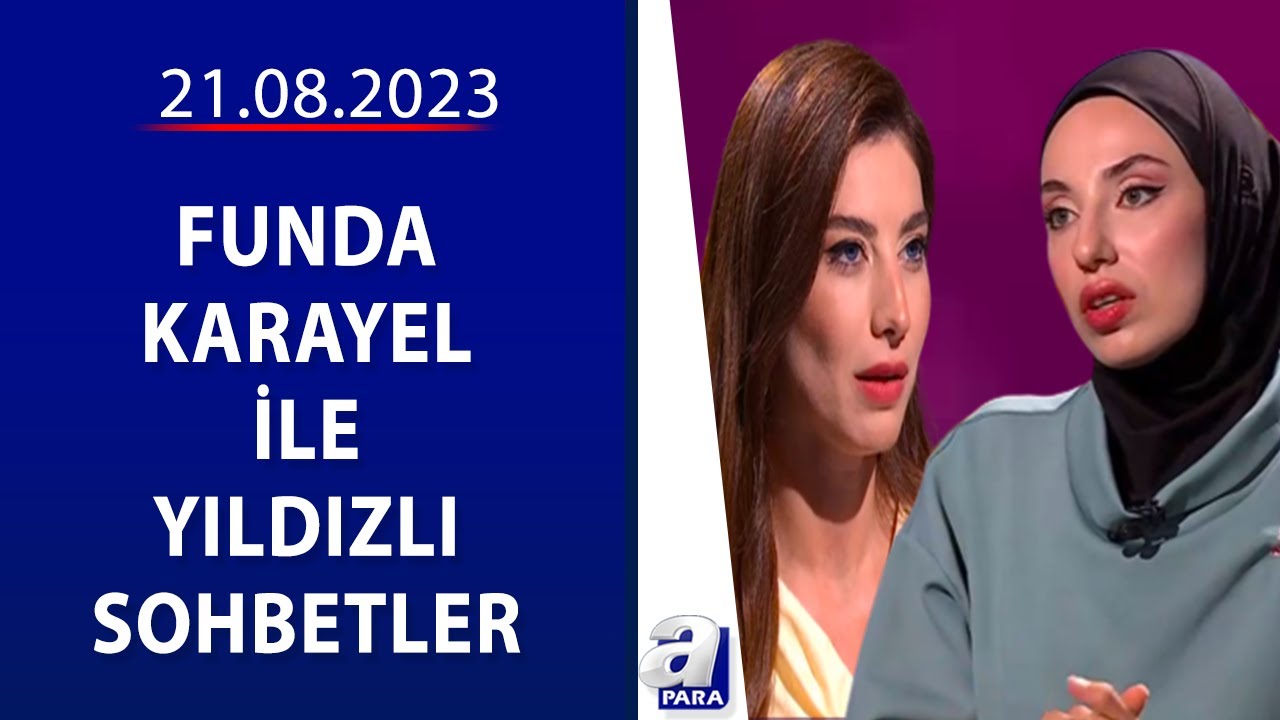 Funda Karayel ile Yıldızlı Sohbetler - Kübra Dağlı | 21.08.2023 | A Para
