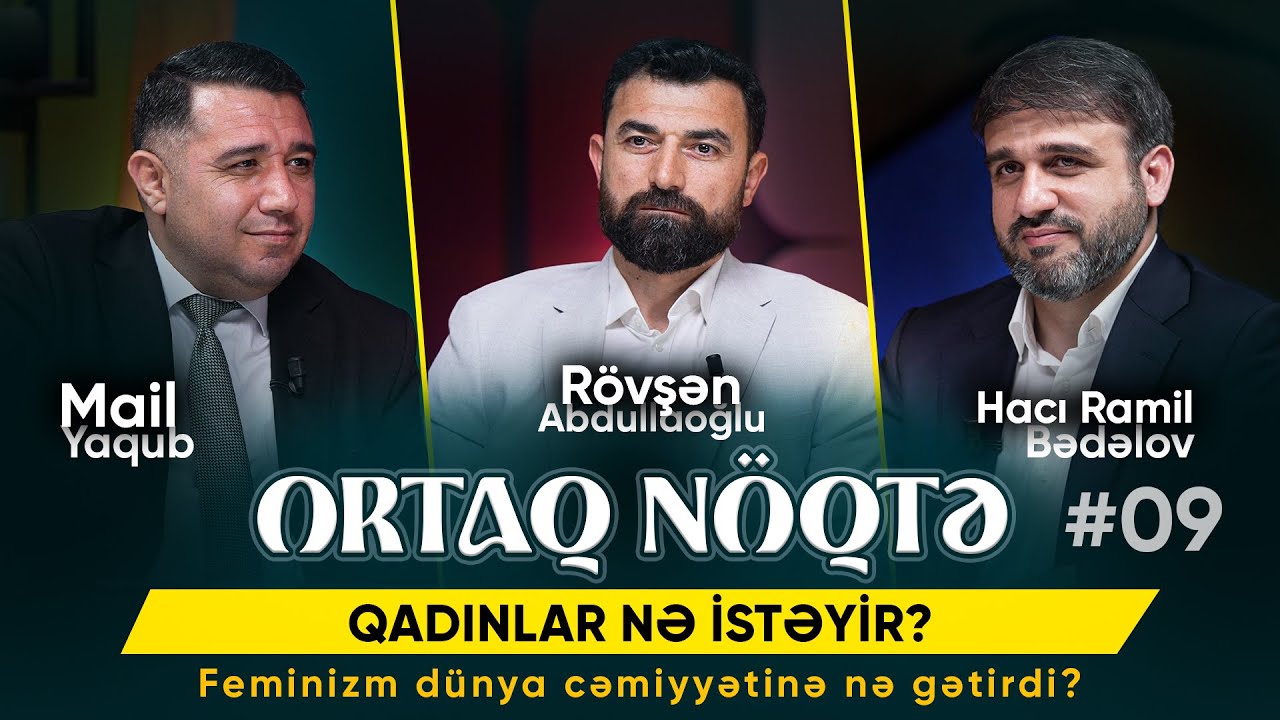 Qadınlar nə istəyir ? | Feminizm dünya cəmiyyətinə nə gətirdi ? | Ortaq nöqtə #09 | 2025 | 4K