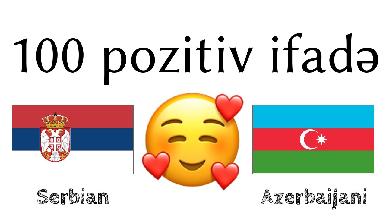 100 pozitiv ifadə +  iltifat - Serb dili + Azərbaycan dili - (dilin daşıyıcısı)