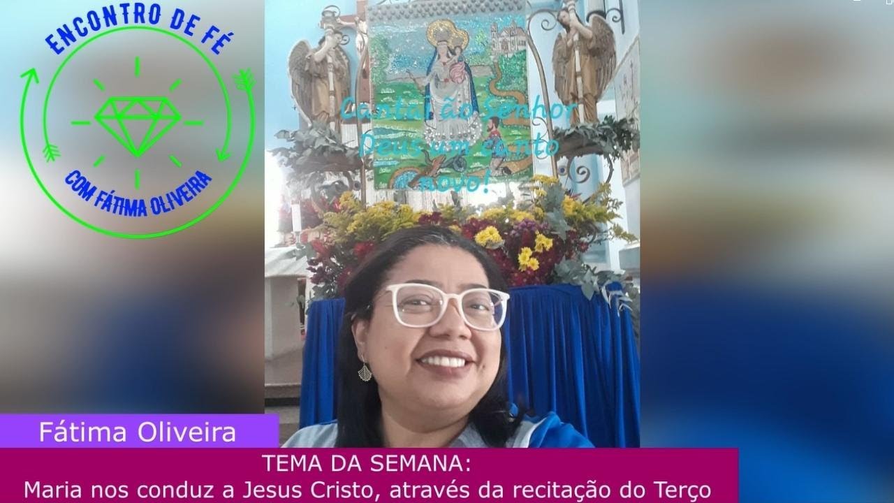 Maria nos conduz a Jesus Cristo, atrav&eacute;s da recita&ccedil;&atilde;o do Ter&ccedil;o;#encontrodefe;#fatimaoliveira;