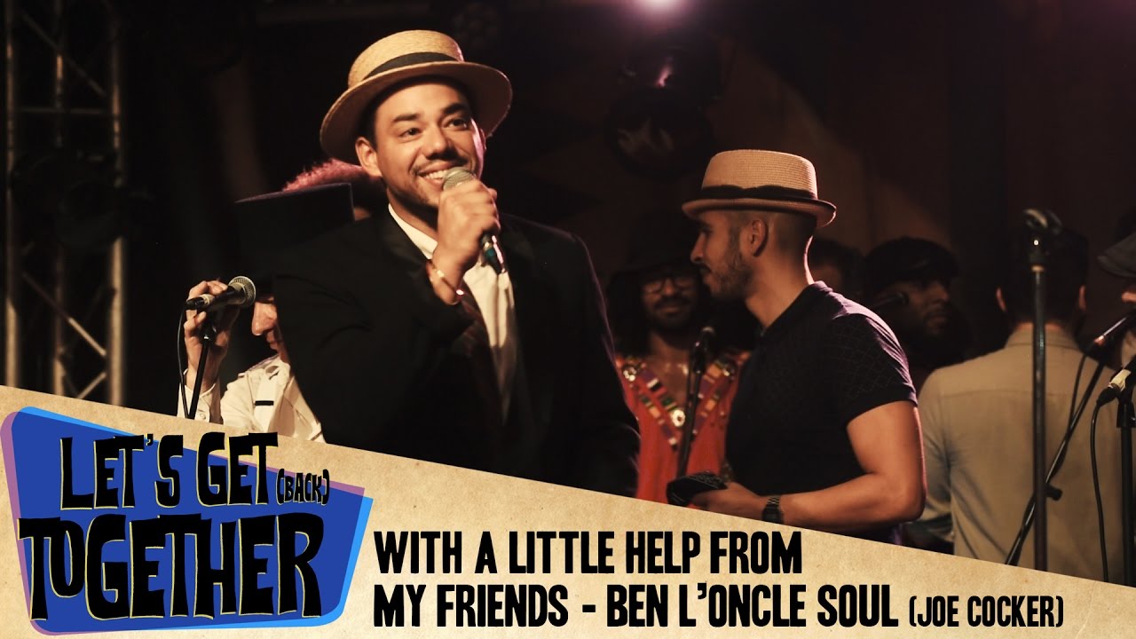Let's Get Together - With a little help from my friends (Ben l'Oncle Soul)