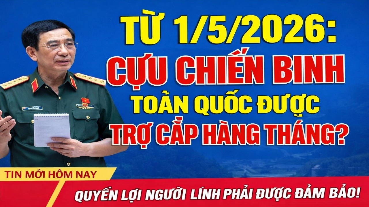 🔥 TỪ 1/5/2026: Cựu Chiến Binh Cả Nước Chính Thức Được Hưởng Trợ Cấp Hàng Tháng?
