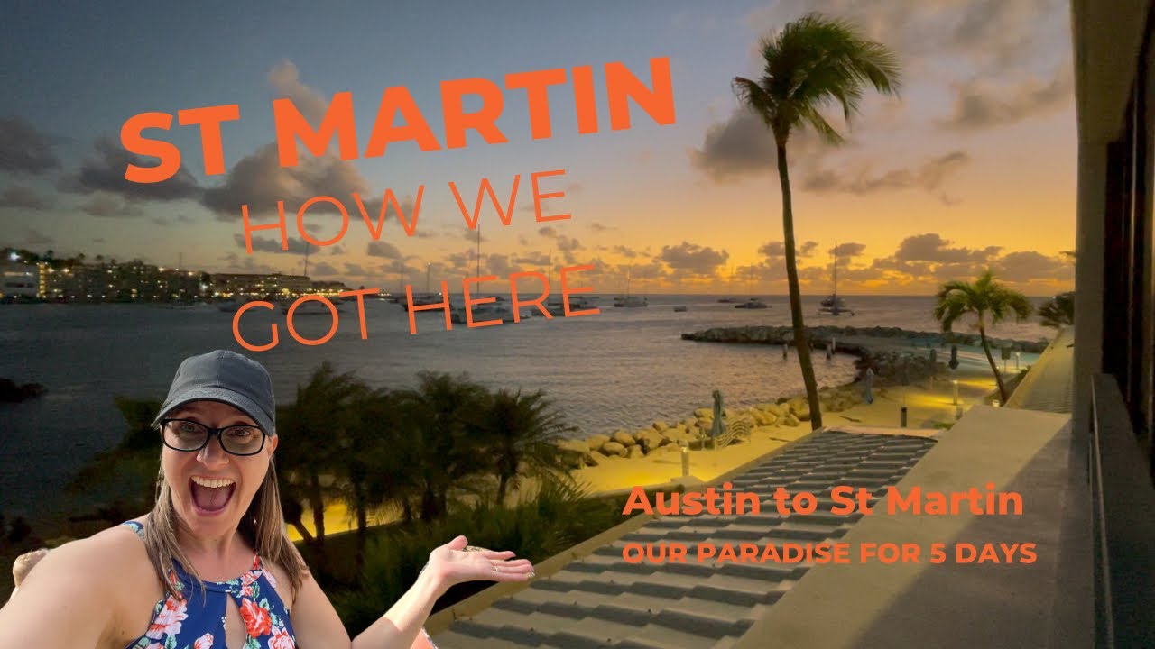 St Martin - Getting here from Austin, Texas
