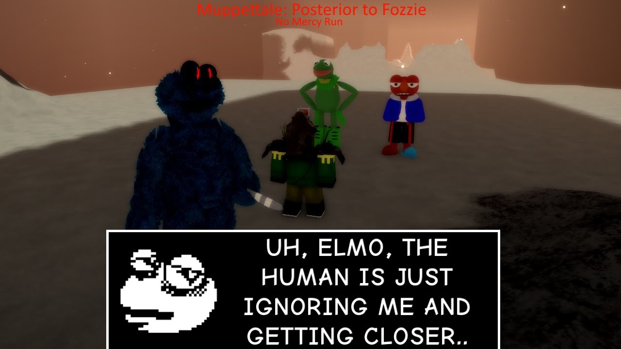 Muppettale: Posterior to Fozzie. No Mercy Run.