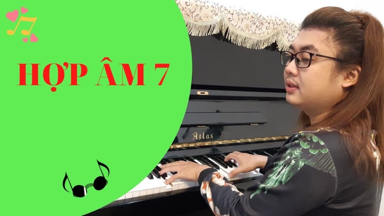 Hướng Dẫn Hợp Âm Piano Nâng Cao - Hợp Âm 7 Và Cách Ứng Dụng Cực Hay