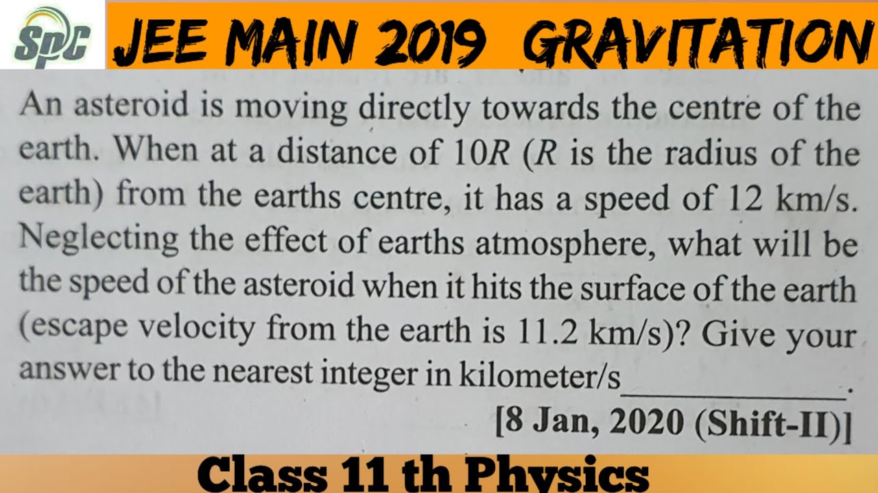 An asteroid is moving directly towards the centre of the earth . When at a distance of 10 R ( R is t