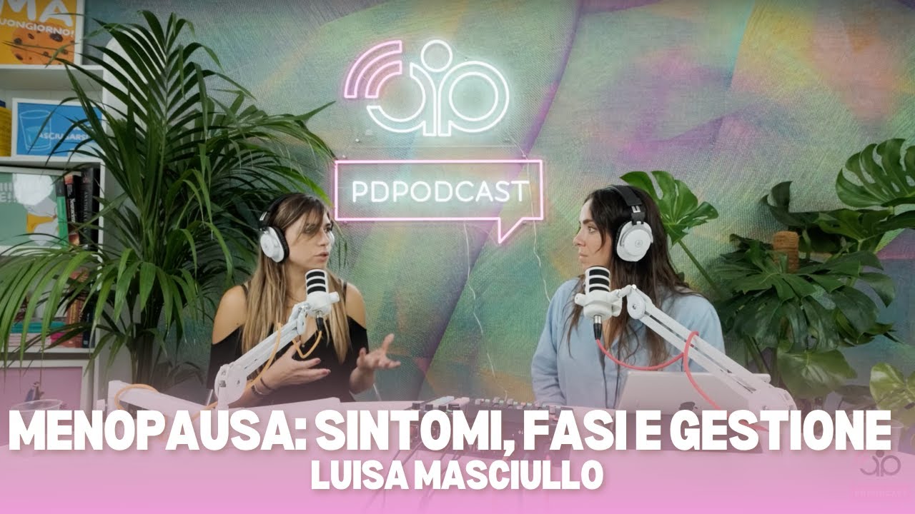 PDPODCAST LIVE - Menopausa: sintomi, fasi e gestione con Luisa Masciullo