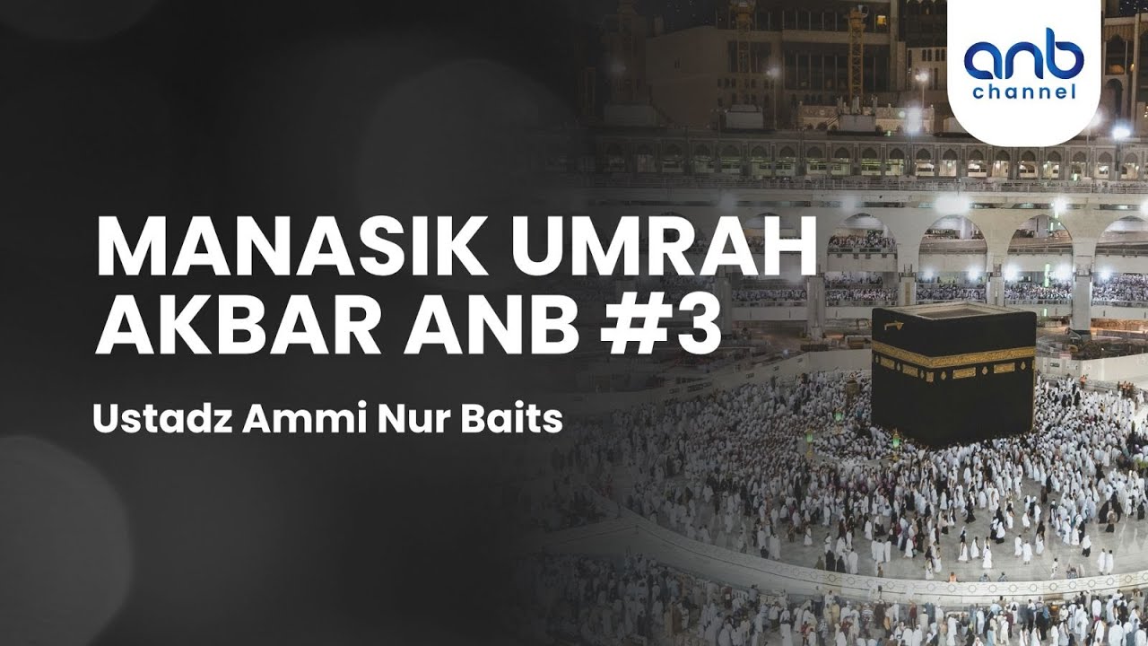 Manasik Umrah Akbar #3 | Ustadz Ammi Nur Baits