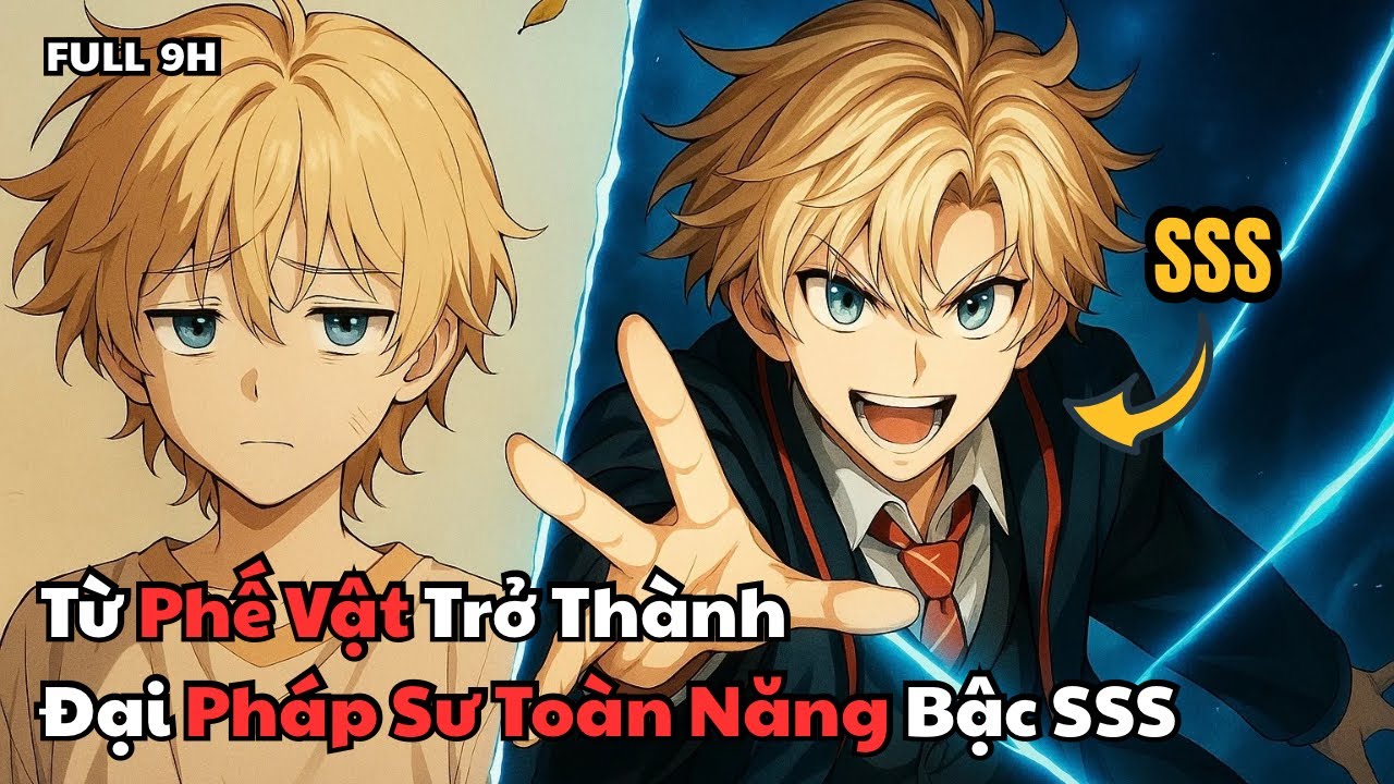FULL 9h| Từ Phế Vật Ta Trở Thành Đại Pháp Sư Toàn Năng Bậc SSS