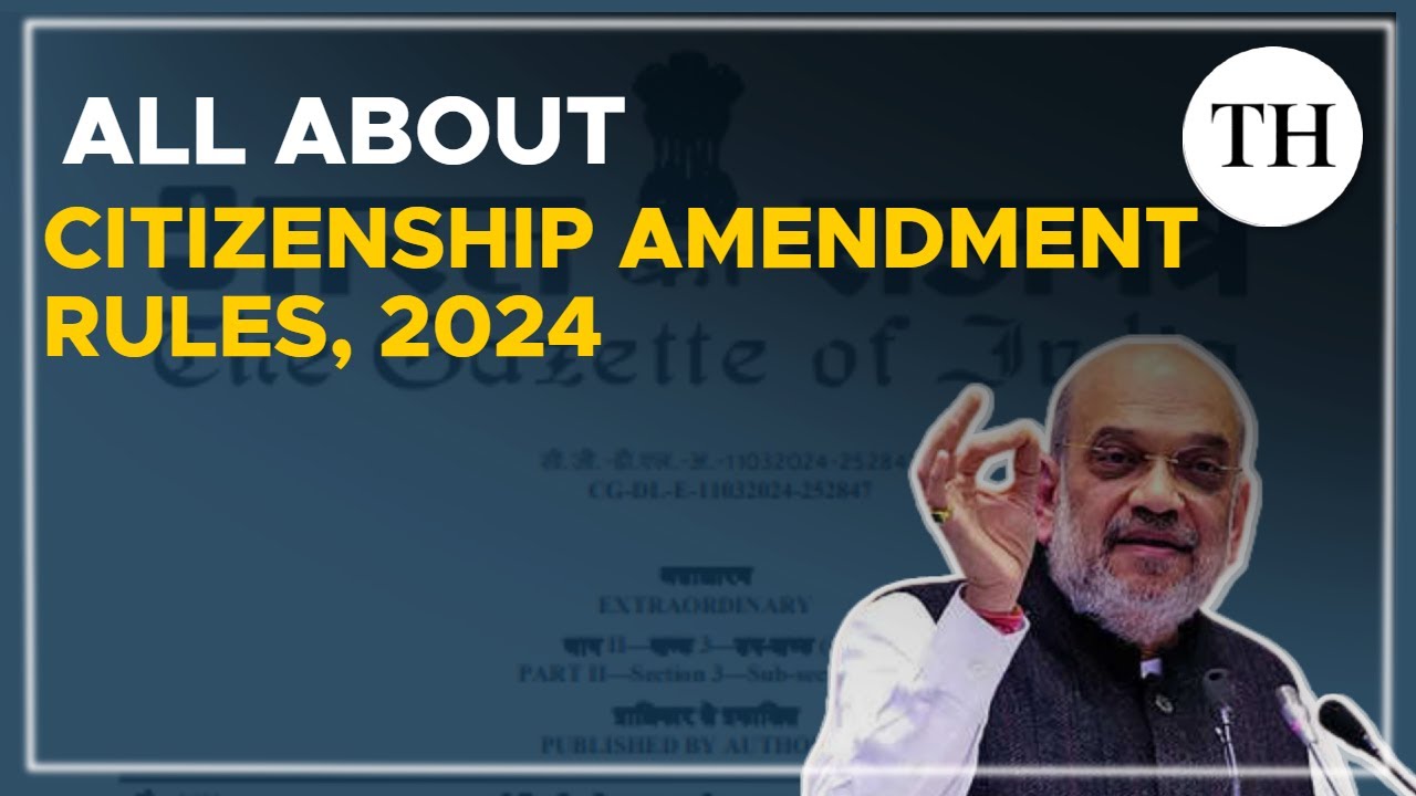 All about  Citizenship Amendment Rules, 2024 and the application process | The Hindu