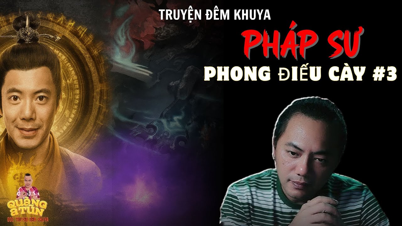 TRUYỆN ĐÊM KHUYA : PHÁP SƯ PHONG ĐIẾU CÀY #3 HẾT | TRUYỆN MA QUÀNG A TŨN - CHUYỆN MA PHÁP SƯ
