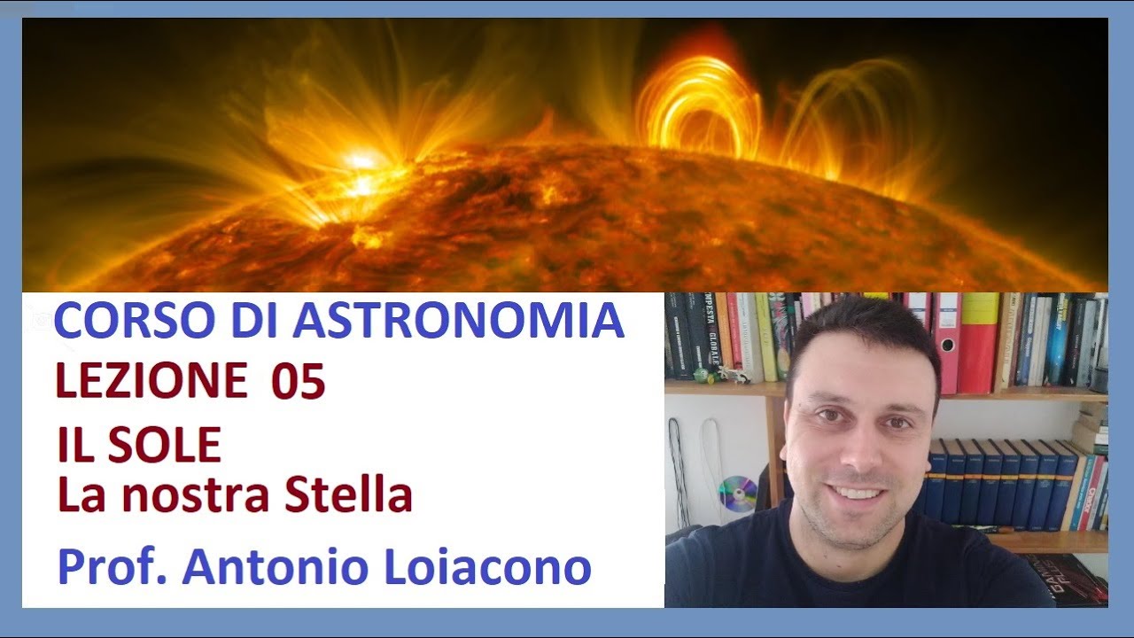 CORSO DI ASTRONOMIA - Lezione 05 - IL SOLE, la nostra Stella
