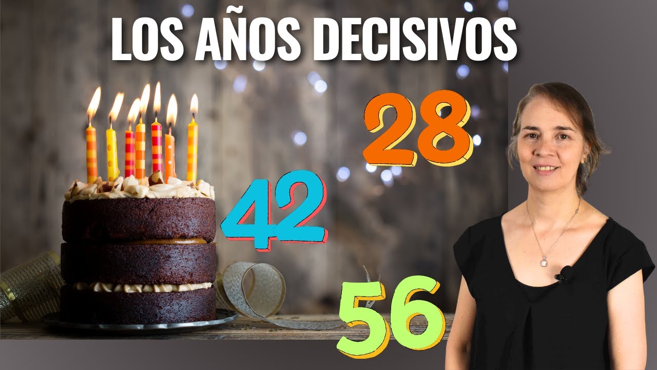 Las edades cruciales en la vida: 28, 42 y 56 a&ntilde;os