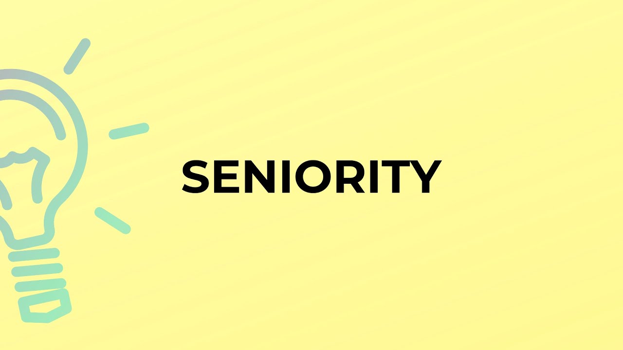 What is the meaning of the word SENIORITY?