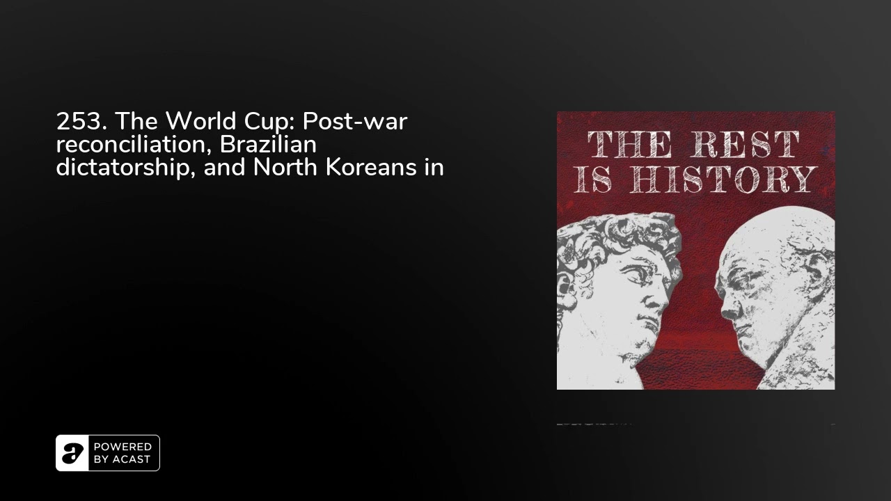 253. The World Cup: Post-war reconciliation, Brazilian dictatorship, and North Koreans in Middles...