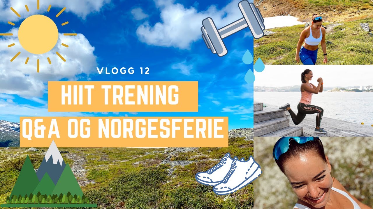 Vlogg 12: HIIT trening hjemme, Q&A og Norgesferie.