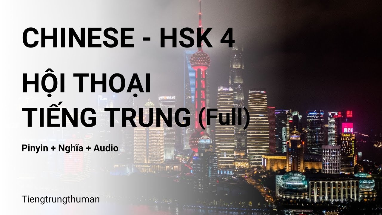 Hội thoại Tiếng Trung HSK 4 ( Full)| Luyện Nghe Và Nói Tiếng Trung Cấp Độ| Luyện Nghe Tiếng Trung