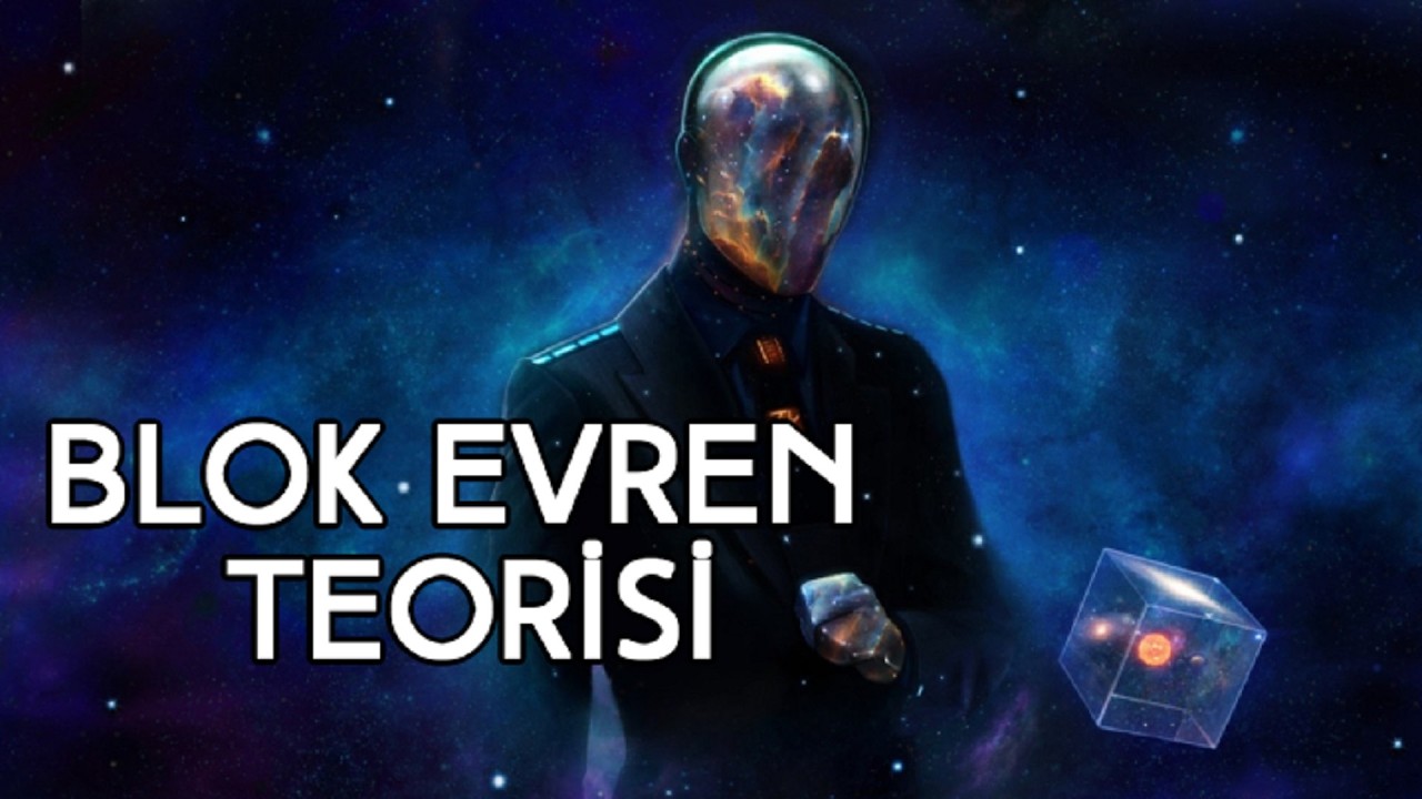 Blok Evren Teorisi: Ge&ccedil;miş, Şimdi ve Gelecek Aynı Anda mı Var?