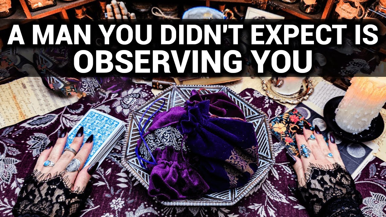 A MAN YOU DIDN'T EXPECT IS OBSERVING YOU VERY CLOSELY...