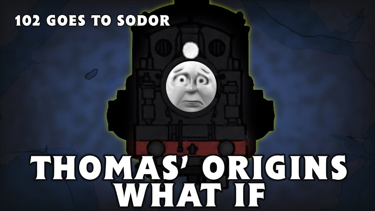 THOMAS’ ORIGINS - WHAT IF 102 WENT TO SODOR?