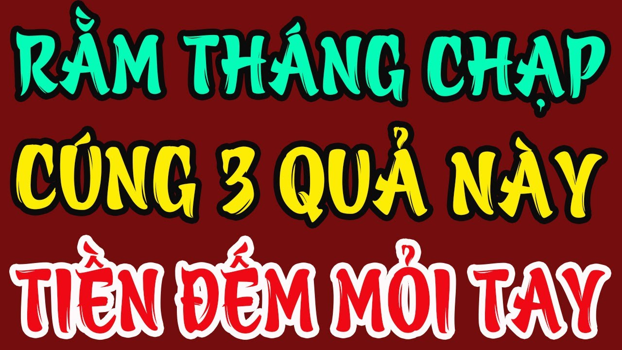 RẰM THÁNG CHẠP 2025: DÂNG 3 LOẠI QUẢ NÀY, LỘC TIỀN ÙN ÙN KÉO TỚI, XIN GÌ CŨNG LINH !