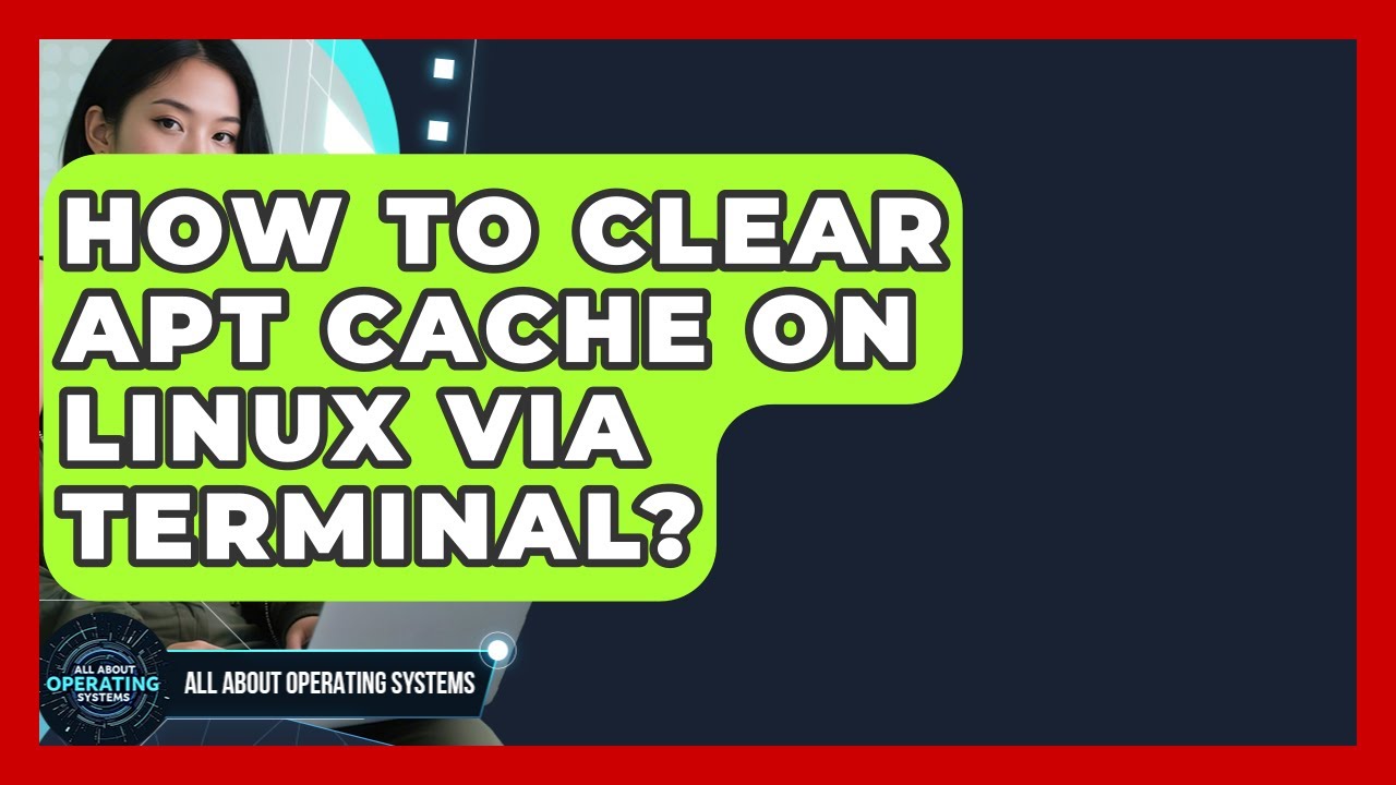 How To Clear APT Cache On Linux Via Terminal? - All About Operating Systems