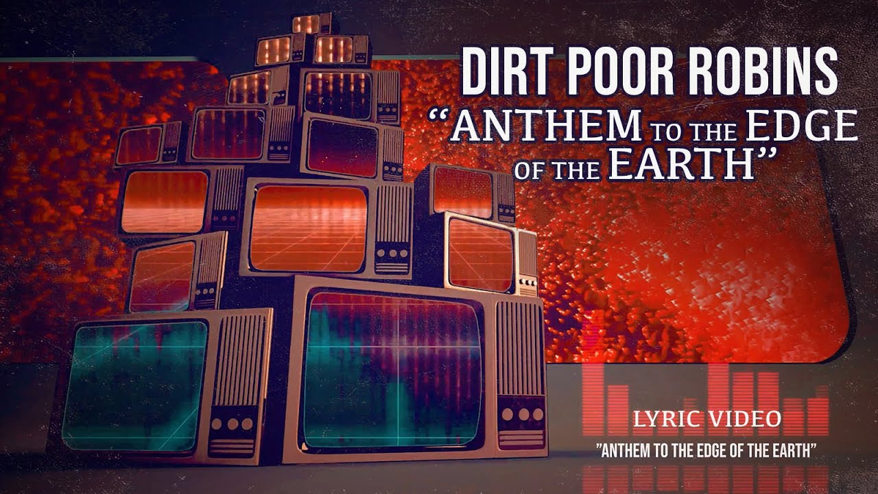 Dirt Poor Robins - Anthem to the Edge of the Earth (Official Audio and Lyrics)