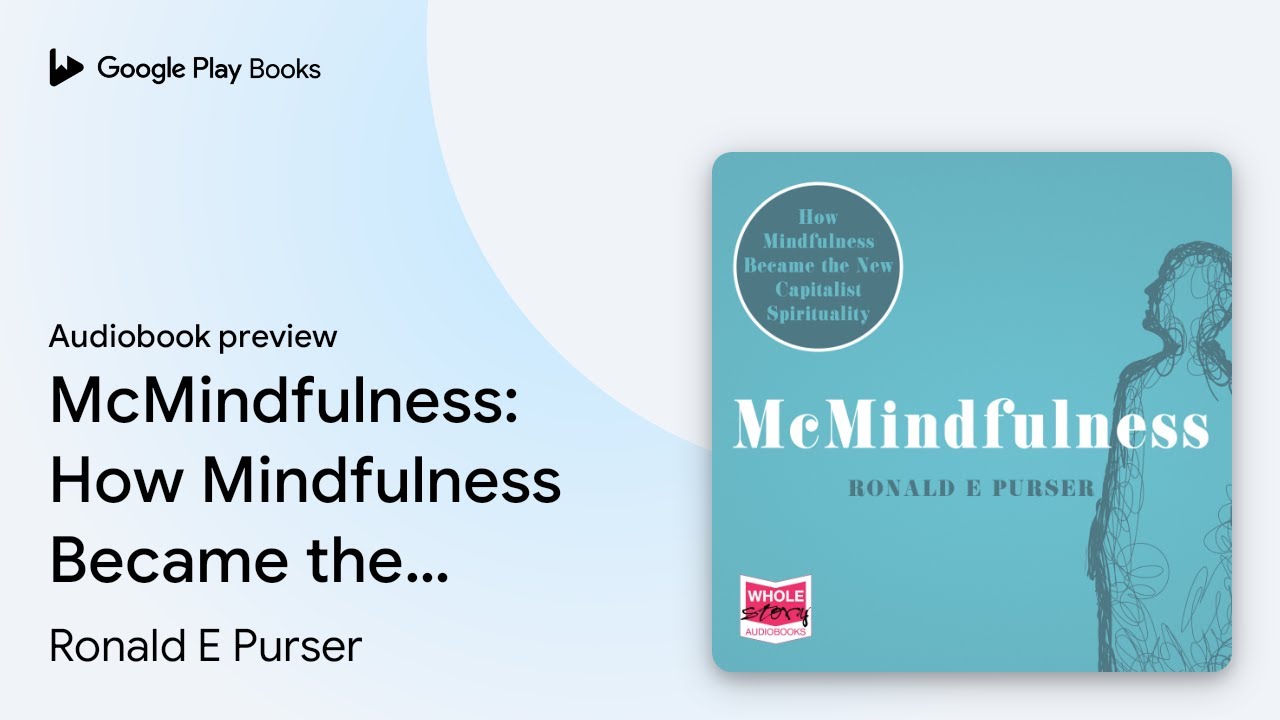 McMindfulness: How Mindfulness Became the New&hellip; by Ronald E Purser &middot; Audiobook preview