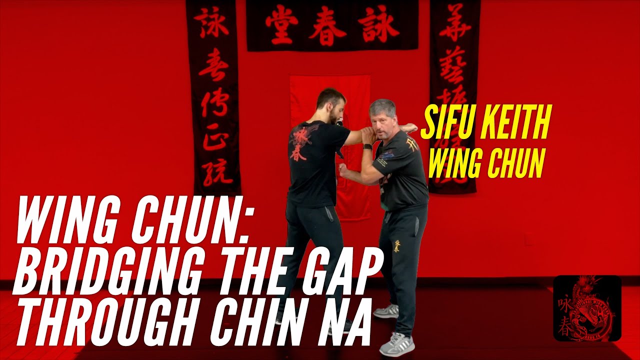Wing Chun: Bridging the Gap Through Chin Na