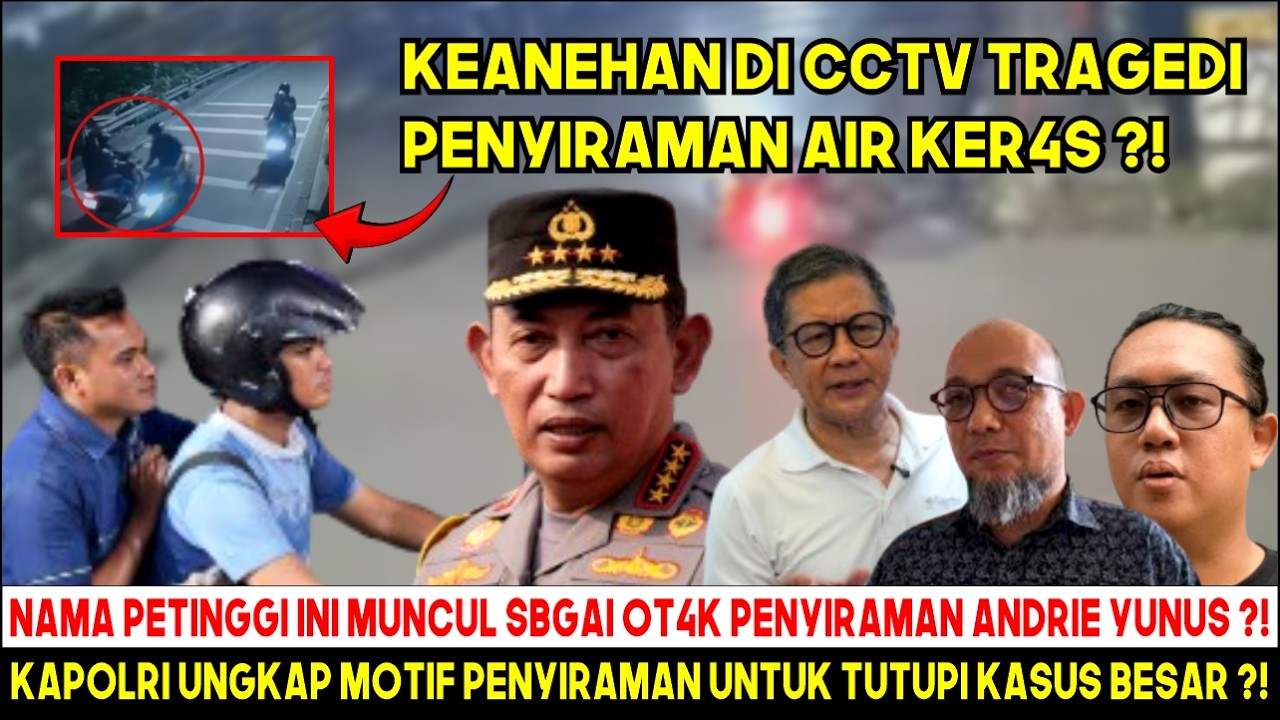 S4D1S ! KAPOLRI BONGKAR DALANG PENYIRAMAN A1R K3R4S TERNYATA PETINGGI INI ? MOTIF TUTUPI KASUS BESAR