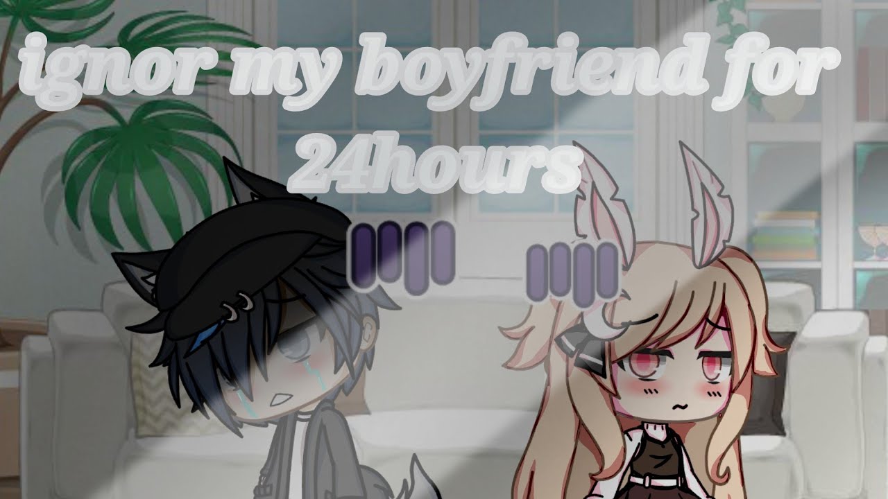 Ignoring myboyfriend for 24hours||gacha life||