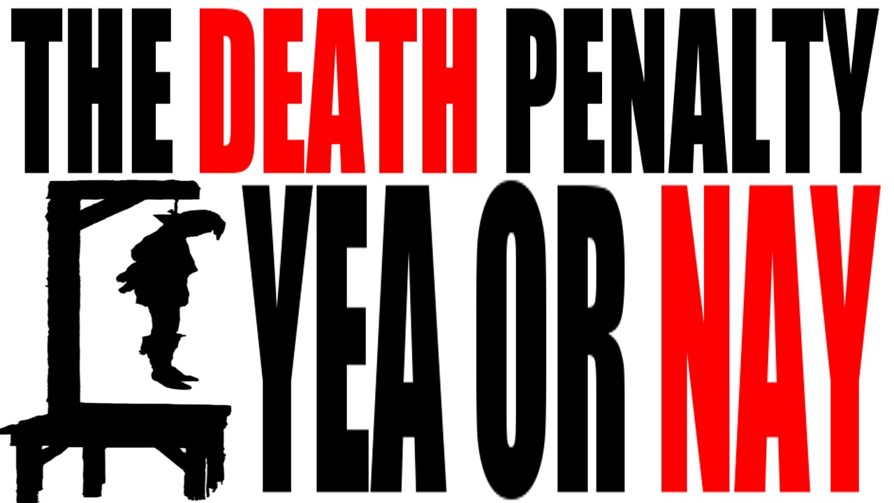 The Death Penalty: Yea or Nay?