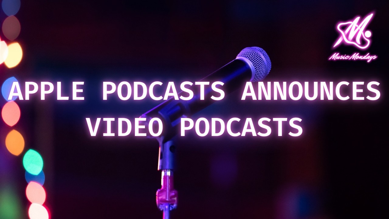 Apple Podcasts Announces Video Podcasts | Music Mondays Exclusive
