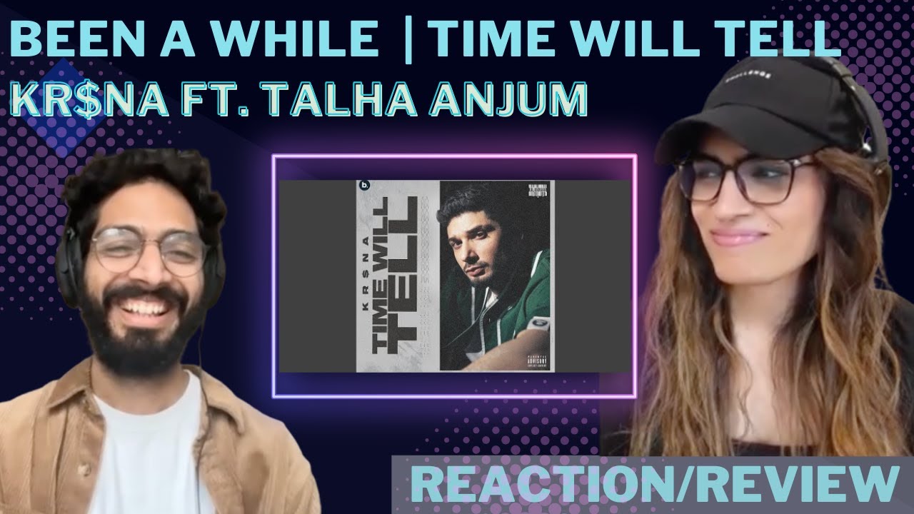 BEEN A WHILE (@KRSNAOfficial ft. @TalhaAnjum) REACTION + Time Will Tell EP REVIEW || Prod. @umairmusicxx